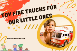 Best Toy Fire Trucks for Our Little Ones - Excellent Quality Toys for Kids